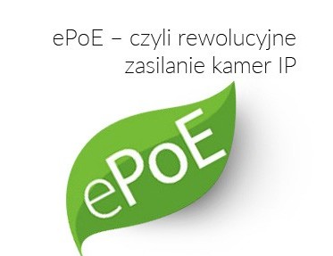 ePoE – czyli rewolucyjne zasilanie kamer IP